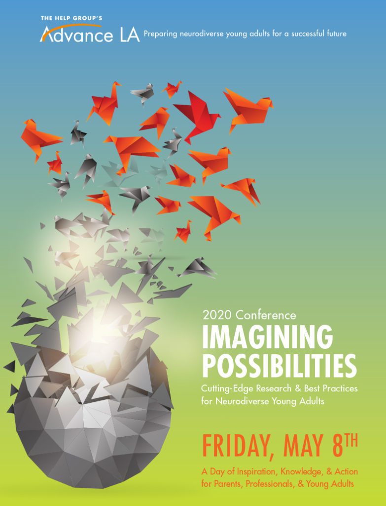 The Help Group’s 2020 Advance LA Conference, Imagining Possibilities, features internationally prominent experts whose research and practice support young people with autism, learning differences and ADHD in their transition to college, the workplace, and beyond. This year’s conference theme focuses on the many strengths neurodiverse young adults can harness as they transition to adulthood.