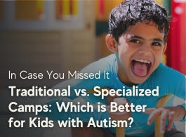 Traditional vs. Specialized Camps: Which is Better for Kids with Autism?