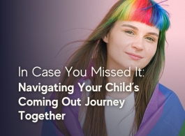 Navigating Your Child’s Coming Out Journey Together
